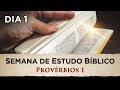 SEMANA DE ESTUDO BÍBLICO - Provérbios 1 - (1º DIA)
