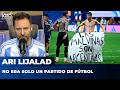 NO ERA SOLO UN PARTIDO DE FÚTBOL | El editorial de Ari Lijalad
