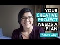 Why Your Creative Projects Need a Plan