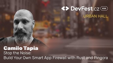 Camilo Tapia | Stop de ruis Bouw je eigen slimme app-firewall met Rust en... | DevFest.cz 2025