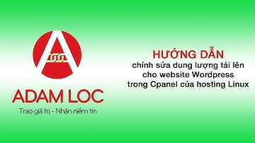 Hướng dẫn chỉnh sửa dung lượng tải lên cho website Wordpress trong Cpanel của hosting Linux