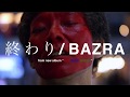 BAZRA - 終わり[MV]