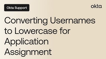 Converting Usernames to Lowercase for Application Assignment | Okta Support