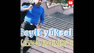 Seyit Yüksel Gelsende Bir Gelmesende