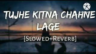 Tujhe kitna Chahne Lage | Arijit Singh | MXRCI | slowed and reverb | lofi song | Mast lofi music |