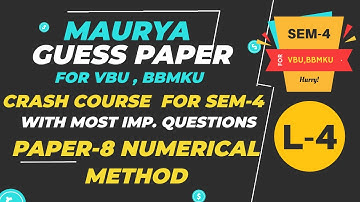 MOST IMPORTANT QUESTION L-4  SEM-4 PAPER-8 NUMERICAL METHOD , FOR VBU, BBMKU , SEM-4 CRASH COURSE