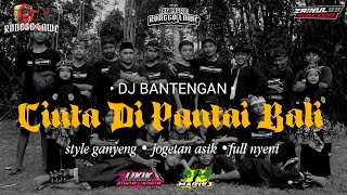 DJ BANTENGAN •CINTA DI PANTAI BALI • GANYENG STYLE 🔥🤙🏻| ZAINUL 99 PRODUCTION