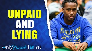 $100k+ Debt Owed By Maurice Hawkins | Only Friends Pod Ep #716 | W/matt Berkey