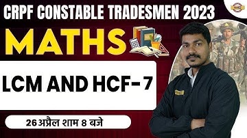 CRPF CONSTABLE TRADESMAN 2023 | MATHS CLASSES | LCM AND HCF-7 | BY AK RATHOR SIR