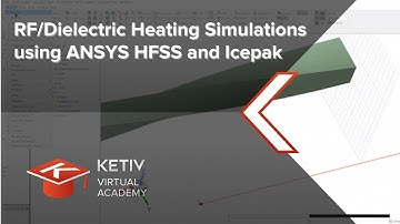 RF/Dielectric Heating Simulations using ANSYS HFSS and Icepak | KETIV Virtual Academy