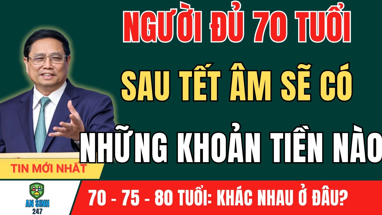 Sau Tết 2026: Người Từ 70 Tuổi Có Những Khoản Tiền Gì? Câu Trả Lời Khiến Nhiều Bác Bất Ngờ