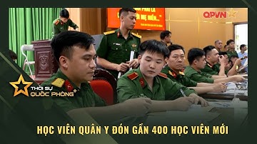 HỌC VIỆN QUÂN Y ĐÓN GẦN 400 HỌC VIÊN MỚI