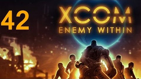 ➜ XCOM: Enemy Within Let