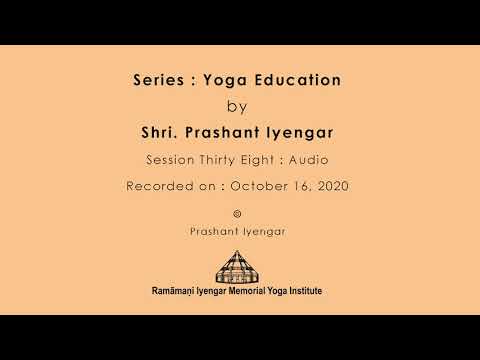 Lesson 38: Online Education in Yoga by Prashant S Iyengar - Education Through The Ages - Part  3