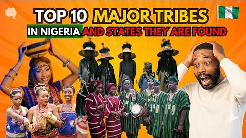 Top 10 Major Tribes in Nigeria And States They Are Found!