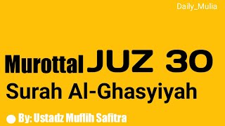 Murottal Juz 30 | Surah Al- Ghasyiyah | Merdu | Ustadz Muflih Safitra