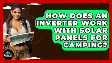 How Does An Inverter Work With Solar Panels For Camping? - Exploring Campgrounds
