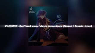 VXJOKING - Don’t walk away / dance dance dance (Slowed + Reverb + Loop)