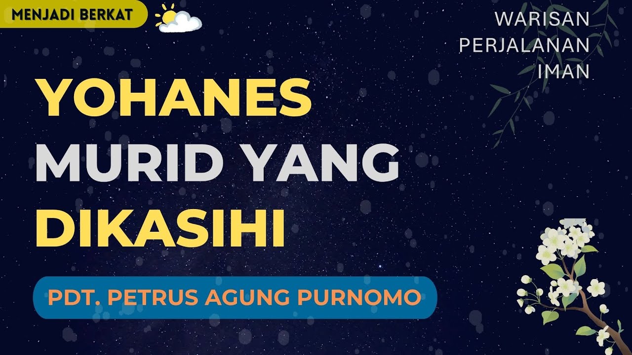 Pdt. Petrus Agung - Yohanes Murid Yang Dikasihi