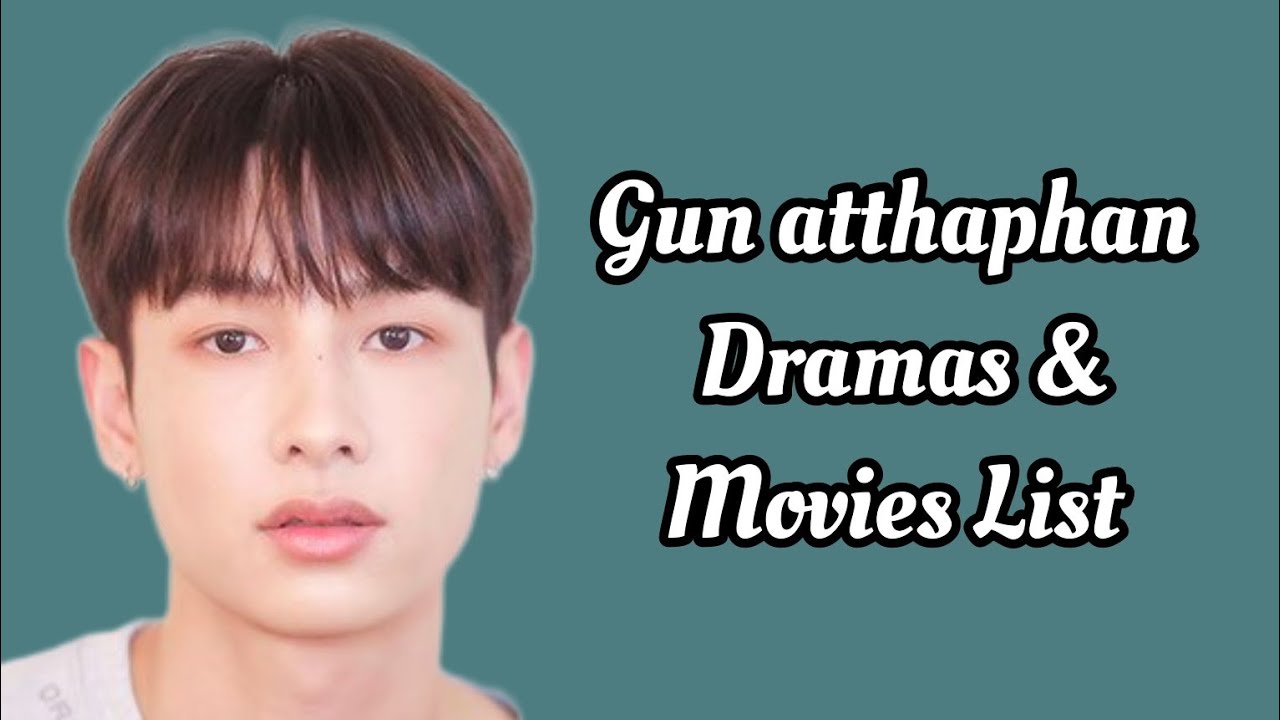 Gun atthaphan phunsawat Dramas and Movies List 2023_2024 | Dramovia