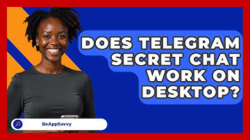 Does Telegram Secret Chat Work On Desktop? - Be App Savvy