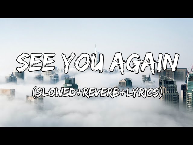 See You Again - Wiz Khalifa Feat. Charlie Puth Song ( Slowed+Reverb+Lyrics )