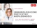 Immunologiczne przyczyny niepłodności - rozmowa z dr Małgorzatą Jarosz