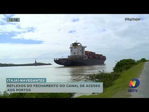 Reflexo do fechamento do canal de acesso aos portos de Itajaí e Navegantes