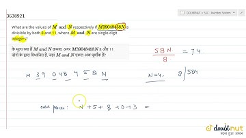 What are the values of `M and N` respectively if `M 39048458 N` is divisible by both 8 and 11, w...