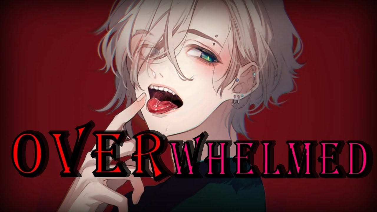 Nightcore → Overwhelmed [Male version]