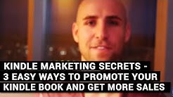 Kindle Marketing Secrets - 3 Easy Ways To Promote Your Kindle Book And Get More Sales