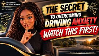 The Secret to Overcoming Driving Anxiety | It’s Not About Driving Better
