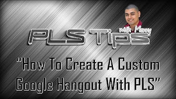 How To Create A Custom Google Hangout With PLS