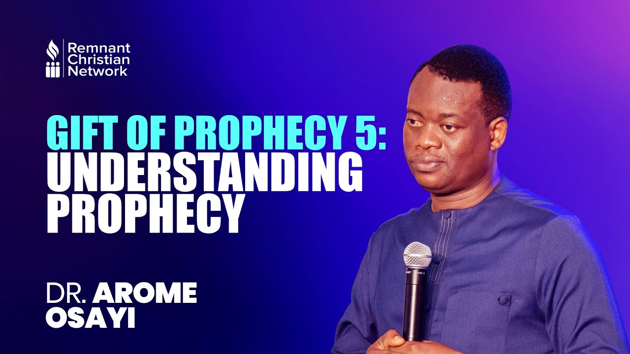 GIFT OF PROPHECY 5: UNDERSTANDING PROPHECY - DR. AROME OSAYI