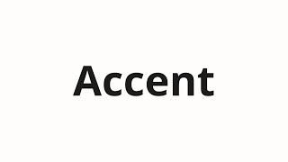 How to pronounce Accent