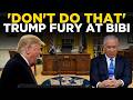 US IRAN WAR LIVE Trump Explodes At Rogue Netanyahu I Told Him Don T Do That As Alliance Cracks 