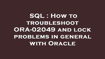 SQL : How to troubleshoot ORA-02049 and lock problems in general with Oracle