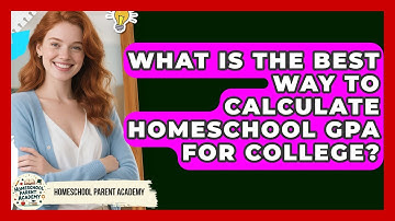 What Is The Best Way To Calculate Homeschool GPA For College? - Homeschool Parent Academy