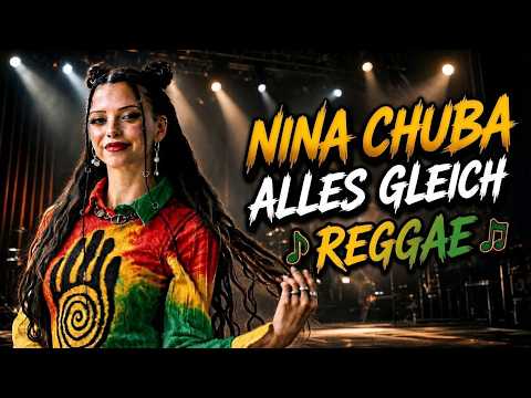 Nina Chuba - Alles Gleich / Reggae Remix