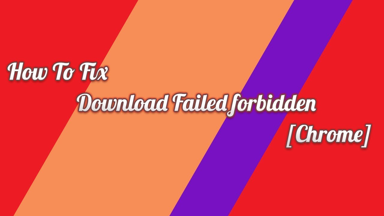 Download failed. Chrome Video.