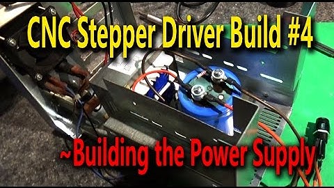 CNC Stepper Driver Build #4 - Building the Power Supply