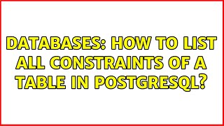 Databases: How to list all constraints of a table in PostgreSQL? (3 Solutions!!)