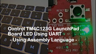 #96 Control TM4C123G LaunchPad Board LED Using UART - Using Assembly Language