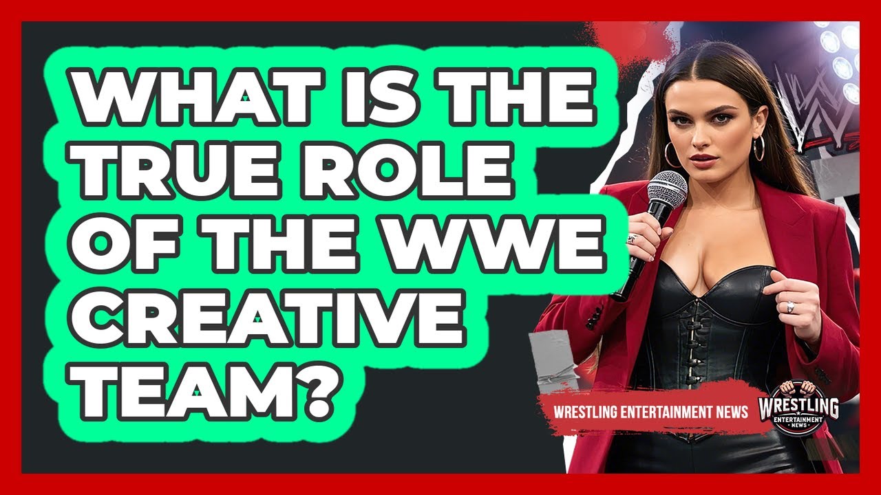 What Is The True Role Of The WWE Creative Team? - Wrestling Entertainment News