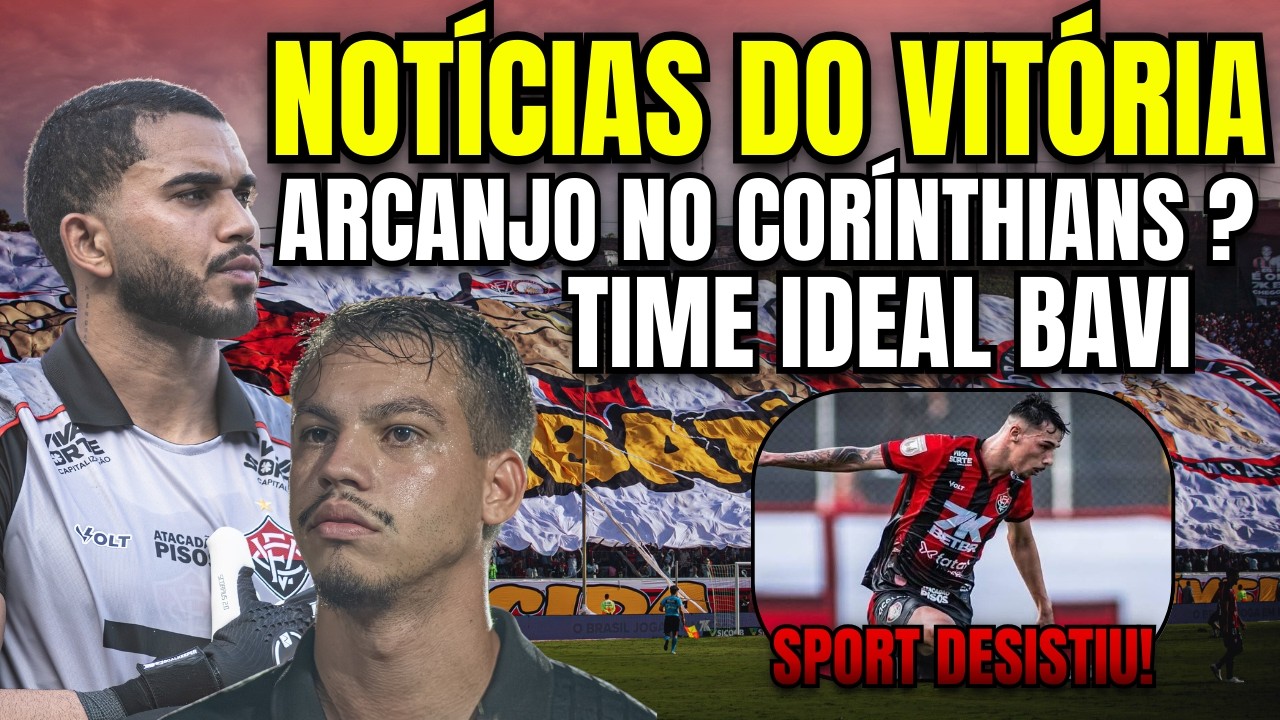 LUCAS ARCANJO INDO PARA O CORINTHIANS ?? MERCADO DA BOLA NO VITÓRIA!