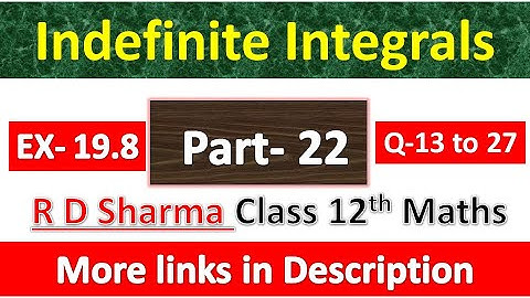 Indefinite Integrals | Class 12th R D Sharma Maths Solution | Exercise 19.8 | Questions 13 to 27