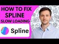 How to Fix Spline Slow Loading Full Guide 2026