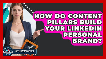 How Do Content Pillars Build Your LinkedIn Personal Brand? - Get Linked Together