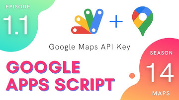 Obtaining an API Key for Maps API Requests - Apps Script | Maps Service ~ Episode 14.1.1