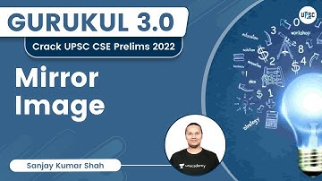 Mirror Image | UPSC CSE | Sanjay Kumar Shah | UPSC 101